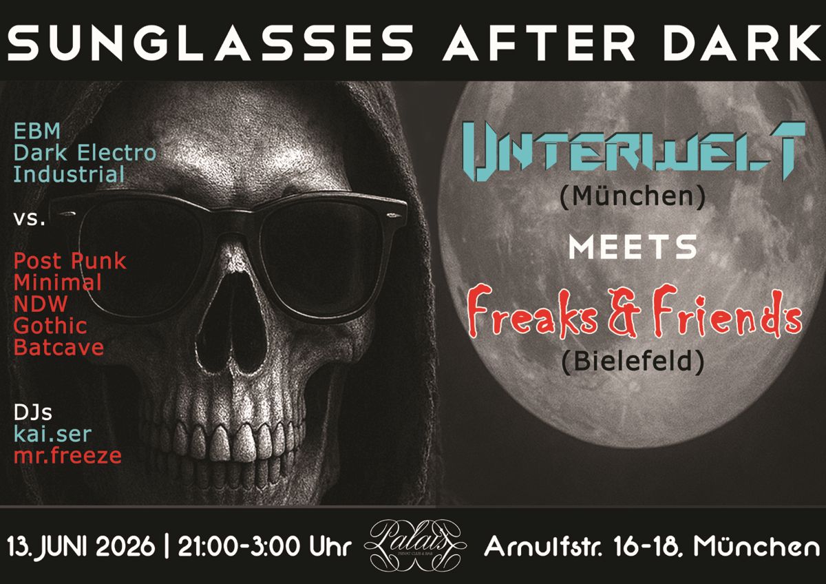 SUNGLASSES AFTER DARK - Unterwelt (München) meets Freaks&Friend (Bielefeld)
